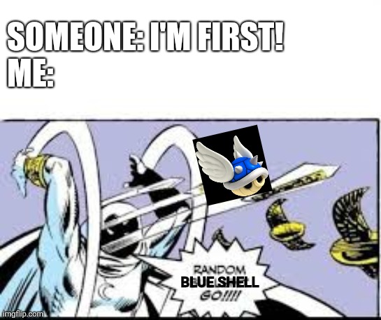 First comment be like | SOMEONE: I'M FIRST! 
ME:; BLUE SHELL | image tagged in mario kart,blue shell | made w/ Imgflip meme maker