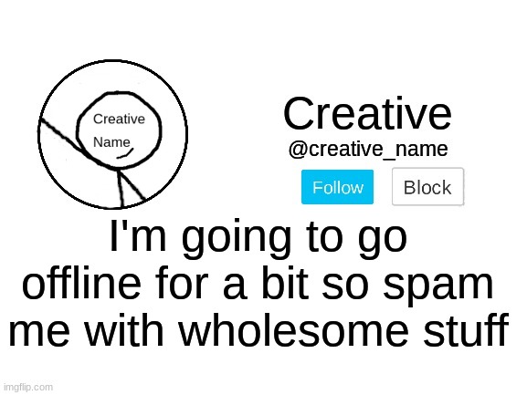 Because yes | I'm going to go offline for a bit so spam me with wholesome stuff | made w/ Imgflip meme maker