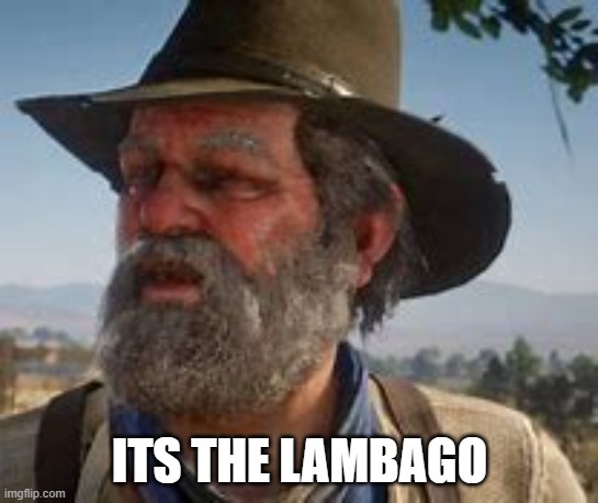 LAMBAGO | ITS THE LAMBAGO | image tagged in lazy,ass,uncle | made w/ Imgflip meme maker