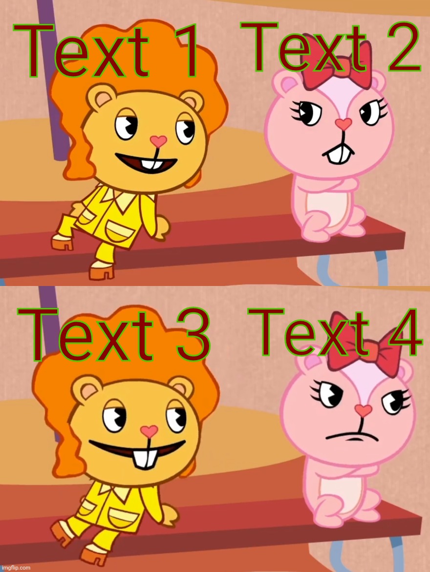 I Bet You're Thinking About Other Bois (HTF) | Text 2; Text 1; Text 3; Text 4 | image tagged in i bet you're thinking about other bois htf,i bet he's thinking about other women,memes,happy tree friends | made w/ Imgflip meme maker