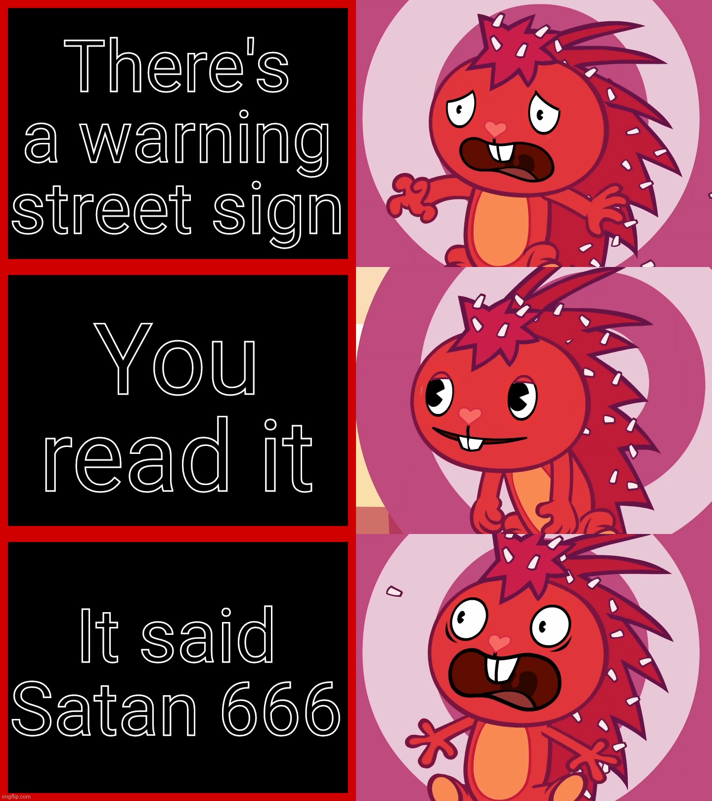 Flaky Panik Kalm Panik (HTF) | There's a warning street sign You read it It said Satan 666 | image tagged in flaky panik kalm panik htf | made w/ Imgflip meme maker