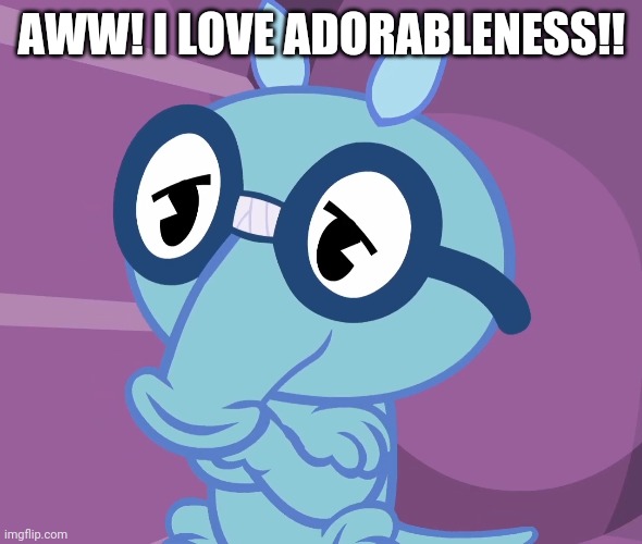 AWW! I LOVE ADORABLENESS!! | made w/ Imgflip meme maker