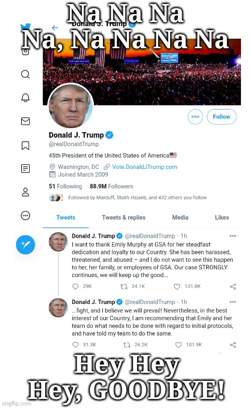 GOODBYE TRUMP | Na Na Na Na, Na Na Na Na; Hey Hey Hey, GOODBYE! | image tagged in trump | made w/ Imgflip meme maker