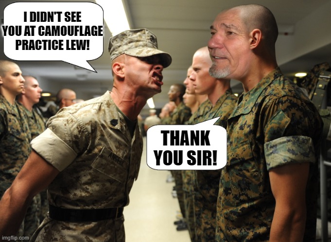 boot camp | I DIDN'T SEE YOU AT CAMOUFLAGE PRACTICE LEW! THANK YOU SIR! | image tagged in drill sergeant,kewlew | made w/ Imgflip meme maker