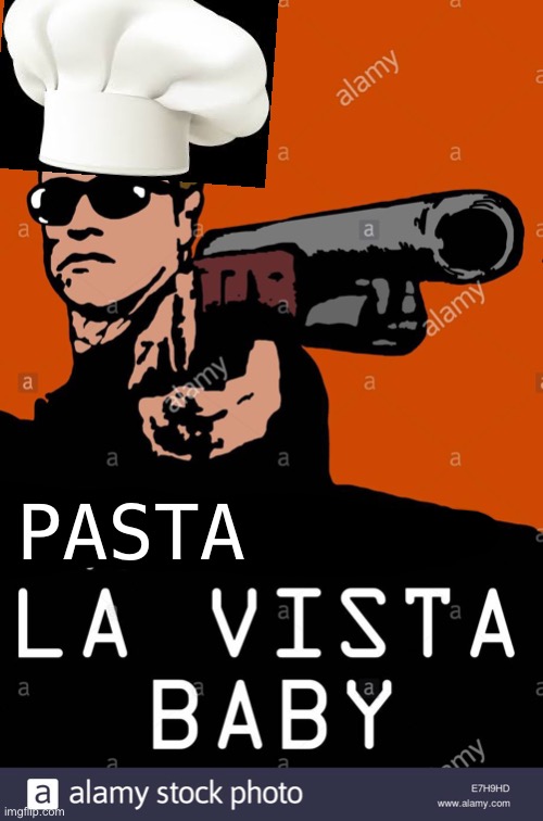 Pasta la vista baby!! | PASTA | image tagged in pasta | made w/ Imgflip meme maker