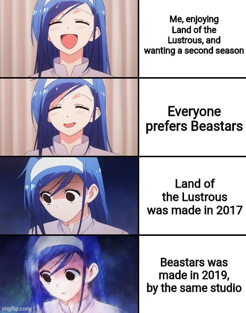 Please go watch Land of the Lustrous it's free on Amazon video and you'll probably like it | Me, enjoying Land of the Lustrous, and wanting a second season; Everyone prefers Beastars; Land of the Lustrous was made in 2017; Beastars was made in 2019, by the same studio | image tagged in anime | made w/ Imgflip meme maker