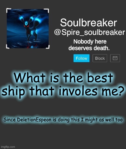 :I | Nobody here deserves death. What is the best ship that involes me? Since DeletionEspeon is doing this I might as well too | image tagged in spire | made w/ Imgflip meme maker