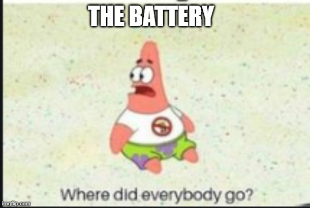 alone patrick | THE BATTERY | image tagged in alone patrick | made w/ Imgflip meme maker