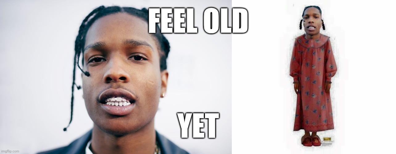 Asap before and after covid | FEEL OLD; YET | image tagged in rap | made w/ Imgflip meme maker