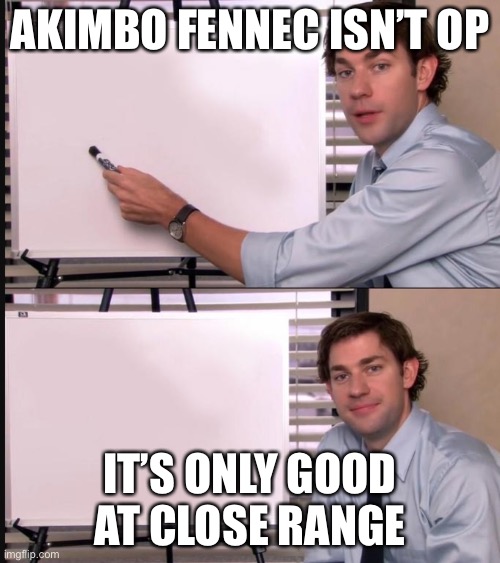 Jim Halpert Pointing to Whiteboard | AKIMBO FENNEC ISN’T OP; IT’S ONLY GOOD AT CLOSE RANGE | image tagged in jim halpert pointing to whiteboard | made w/ Imgflip meme maker