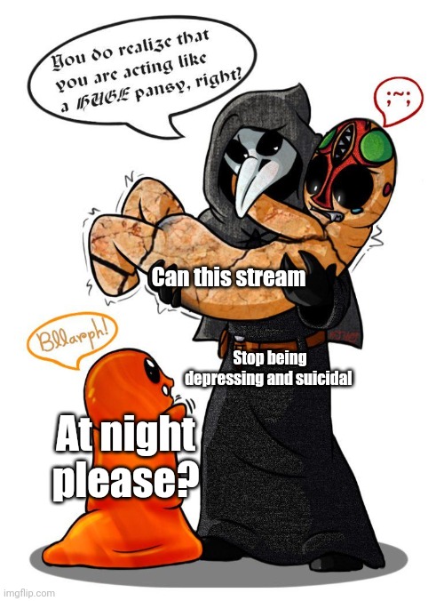 Or during the day | Can this stream; Stop being depressing and suicidal; At night please? | image tagged in scp three panel | made w/ Imgflip meme maker