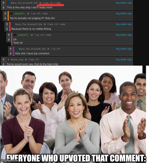 EVERYONE WHO UPVOTED THAT COMMENT: | image tagged in people clapping | made w/ Imgflip meme maker