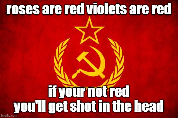 In Soviet Russia | roses are red violets are red; if your not red you'll get shot in the head | image tagged in in soviet russia | made w/ Imgflip meme maker