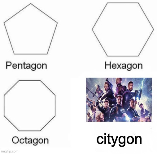 Pentagon Hexagon Octagon Meme | citygon | image tagged in memes,pentagon hexagon octagon | made w/ Imgflip meme maker