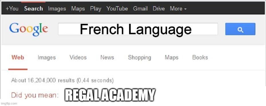 French isn't well... a school | French Language; REGAL ACADEMY | image tagged in did you mean | made w/ Imgflip meme maker
