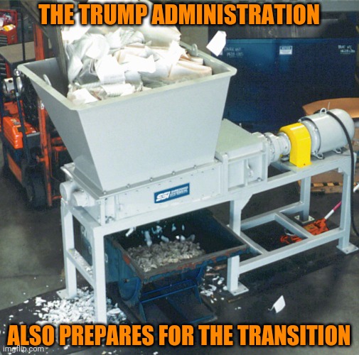 THE TRUMP ADMINISTRATION; ALSO PREPARES FOR THE TRANSITION | image tagged in criminal,evidence,destruction | made w/ Imgflip meme maker