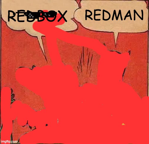 Batman Slapping Robin Meme | REDBOX REDMAN | image tagged in memes,batman slapping robin | made w/ Imgflip meme maker