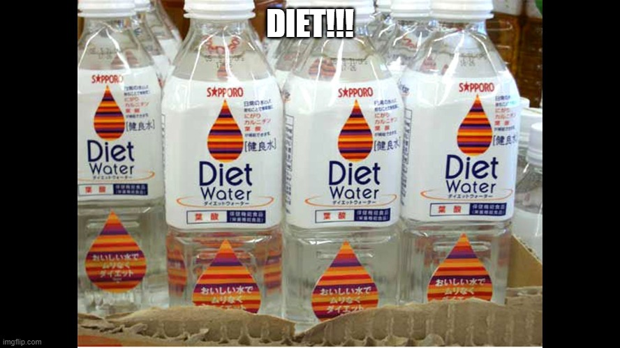 Diet Water | DIET!!! | image tagged in diet water | made w/ Imgflip meme maker