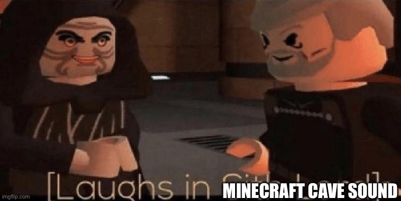 laughs in sith lord | MINECRAFT CAVE SOUND | image tagged in laughs in sith lord | made w/ Imgflip meme maker