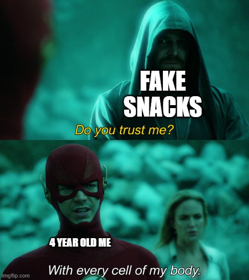 Do you trust me? | FAKE SNACKS; 4 YEAR OLD ME | image tagged in do you trust me | made w/ Imgflip meme maker