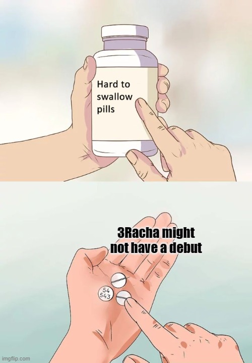 *sad stay noises* | 3Racha might not have a debut | image tagged in memes,hard to swallow pills,stray kids,kpop | made w/ Imgflip meme maker