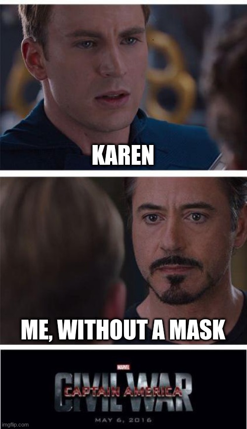 Marvel Civil War 1 Meme | KAREN; ME, WITHOUT A MASK | image tagged in memes,marvel civil war 1 | made w/ Imgflip meme maker