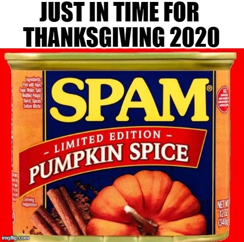 JUST IN TIME FOR 
THANKSGIVING 2020 | made w/ Imgflip meme maker