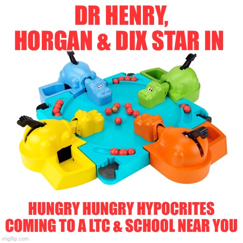 Hungry hungry hypocrites | DR HENRY, HORGAN & DIX STAR IN; HUNGRY HUNGRY HYPOCRITES COMING TO A LTC & SCHOOL NEAR YOU | image tagged in vancouver,covid19,canada | made w/ Imgflip meme maker