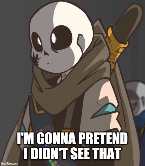 image tagged in ink sans i'm pretend i didn't see that | made w/ Imgflip meme maker
