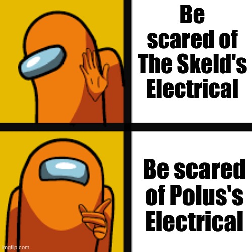Drake Hotline Bling Among Us | Be scared of The Skeld's Electrical; Be scared of Polus's Electrical | image tagged in drake hotline bling among us | made w/ Imgflip meme maker