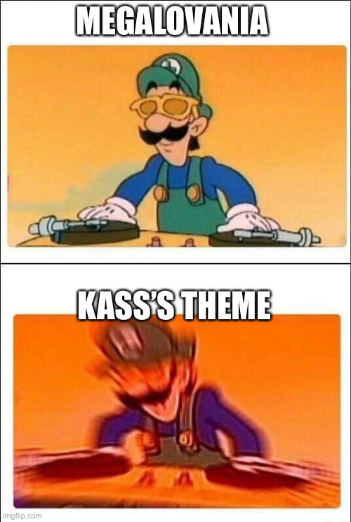 It attracts me like moths to a flame | MEGALOVANIA; KASS’S THEME | image tagged in luigi dj | made w/ Imgflip meme maker