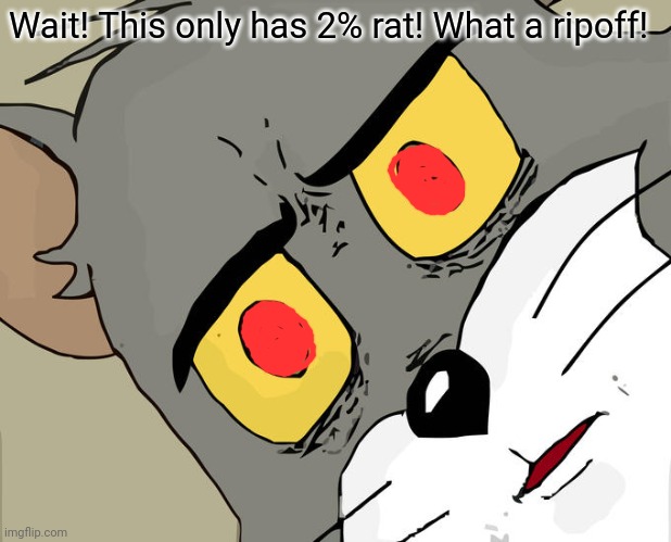 Unsettled Tom Meme | Wait! This only has 2% rat! What a ripoff! | image tagged in memes,unsettled tom | made w/ Imgflip meme maker