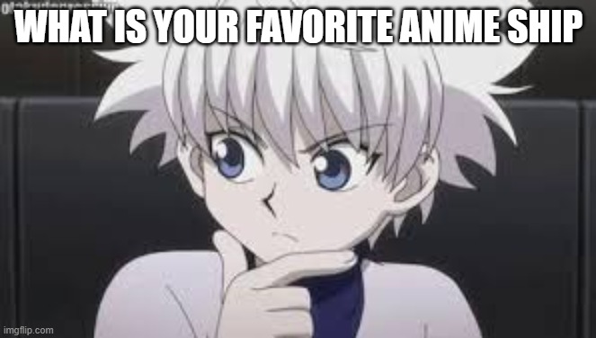 WHAT IS YOUR FAVORITE ANIME SHIP | made w/ Imgflip meme maker
