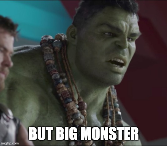 Confused Hulk | BUT BIG MONSTER | image tagged in confused hulk | made w/ Imgflip meme maker