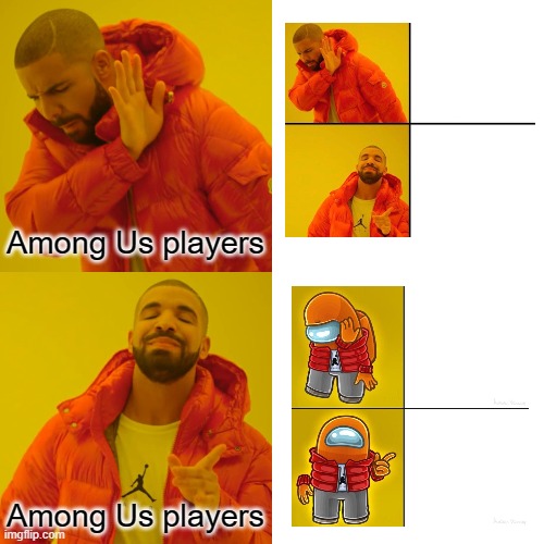 Drake Hotline Bling | Among Us players; Among Us players | image tagged in memes,drake hotline bling | made w/ Imgflip meme maker