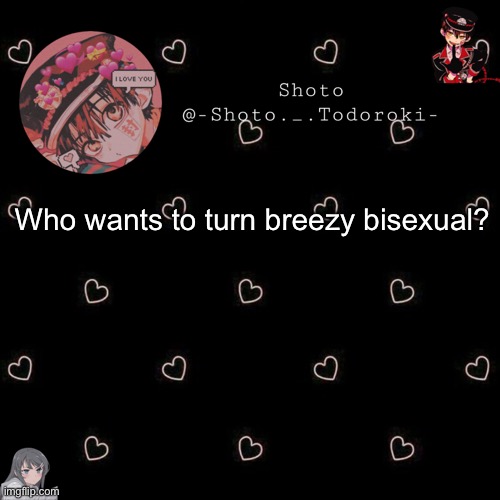 shoto 4 | Who wants to turn breezy bisexual? | image tagged in shoto 4 | made w/ Imgflip meme maker