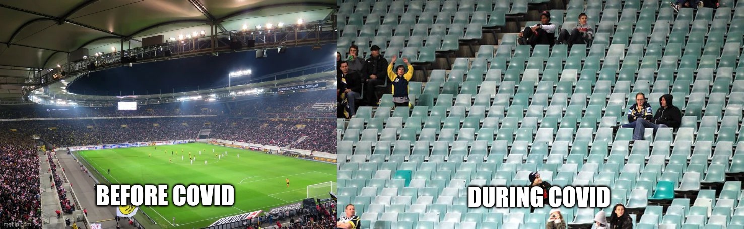 Sad but true | BEFORE COVID; DURING COVID | image tagged in soccer stadium,empty stadium,memes,football,soccer,covid 19 | made w/ Imgflip meme maker