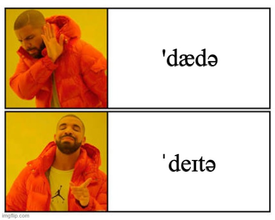 How to  pronnounce "data" | 'dædə; ˈdeɪtə | image tagged in no - yes | made w/ Imgflip meme maker