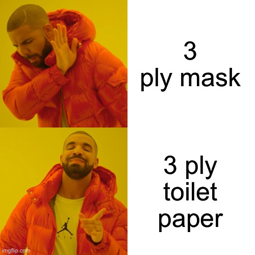 Drake Hotline Bling Meme | 3 ply mask 3 ply toilet paper | image tagged in memes,drake hotline bling | made w/ Imgflip meme maker