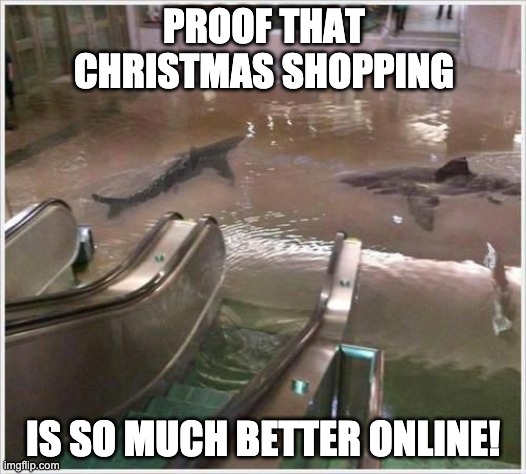 Shark shopping | PROOF THAT CHRISTMAS SHOPPING; IS SO MUCH BETTER ONLINE! | image tagged in the black friday challenge | made w/ Imgflip meme maker
