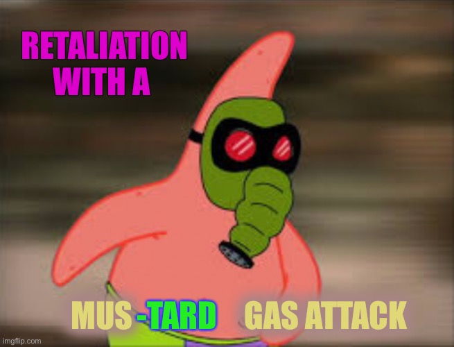 RETALIATION WITH A MUS -TARD GAS ATTACK | made w/ Imgflip meme maker