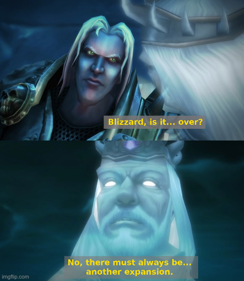 There must always be... another expansion | image tagged in world of warcraft | made w/ Imgflip meme maker