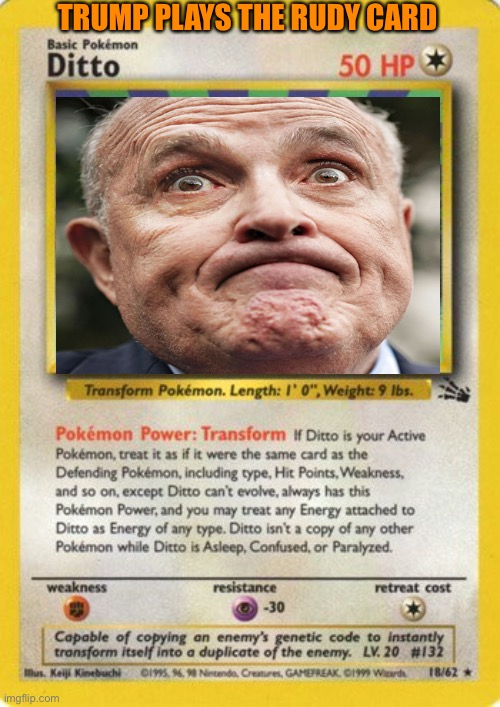 Superpower elite strike force RUDY, I choose you! | TRUMP PLAYS THE RUDY CARD | image tagged in donald trump,rudy giuliani,pokemon,voter fraud,loser,liars | made w/ Imgflip meme maker