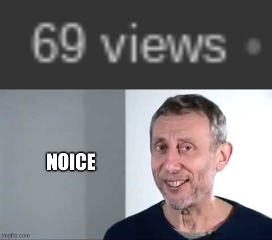 heheah boi | NOICE | image tagged in memes,michael rosen,69 | made w/ Imgflip meme maker