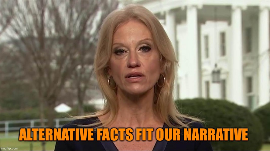 Kellyanne Conway alternative facts | ALTERNATIVE FACTS FIT OUR NARRATIVE | image tagged in kellyanne conway alternative facts | made w/ Imgflip meme maker