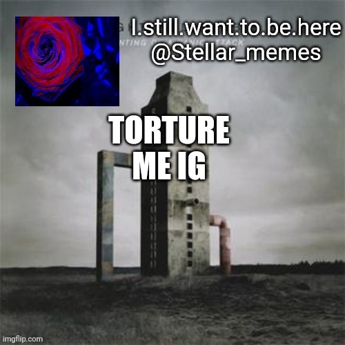 TORTURE ME IG | made w/ Imgflip meme maker