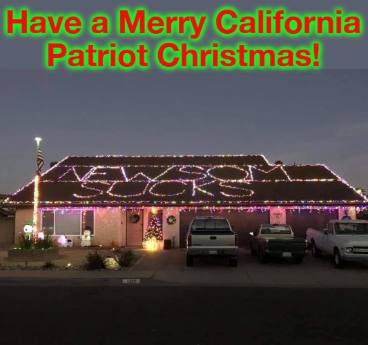 Have a Merry California Patriot Christmas! | Have a Merry California Patriot Christmas! | image tagged in merry christmas california,patriot christmas,liberal scumbags,cultural marxism,never go full retard,gavin newsom sucks | made w/ Imgflip meme maker