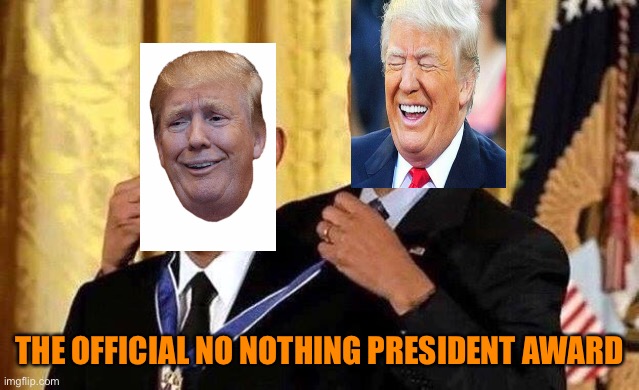 Obama self award | THE OFFICIAL NO NOTHING PRESIDENT AWARD | image tagged in obama self award | made w/ Imgflip meme maker