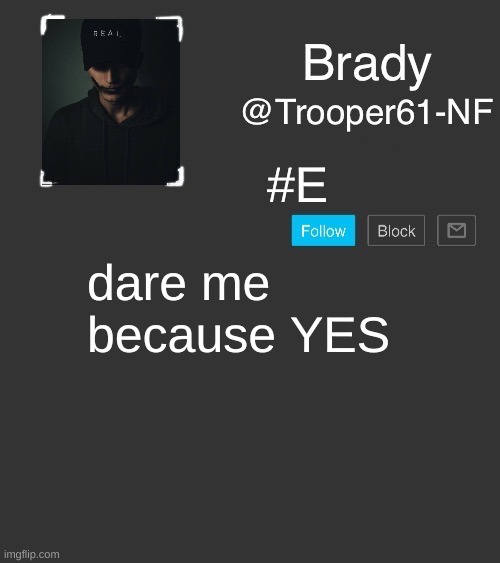 NF template | #E; dare me because YES | image tagged in nf template | made w/ Imgflip meme maker