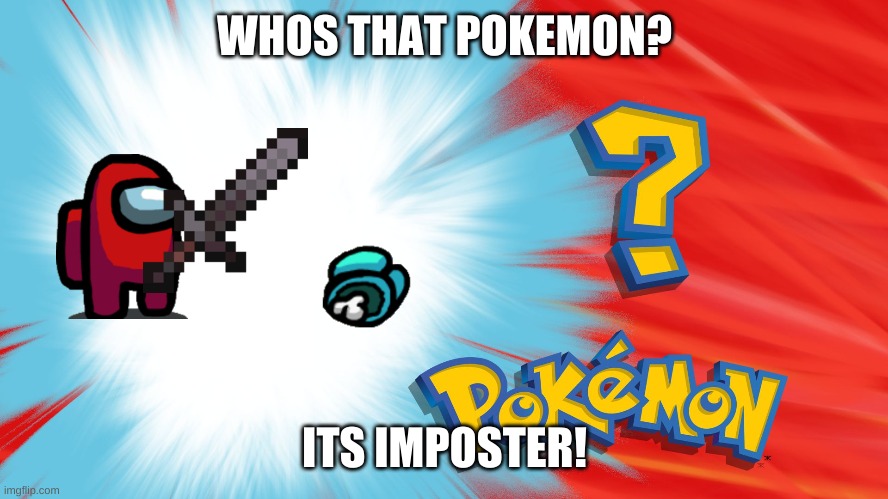 whos that amongmon! | WHOS THAT POKEMON? ITS IMPOSTER! | image tagged in who's that pokemon | made w/ Imgflip meme maker